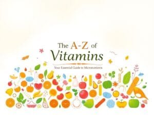 The A-Z of Vitamins: Your Essential Guide to Micronutrients